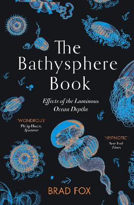 The Bathysphere Book: Effects of the Luminous Ocean Depths - Fox, Brad