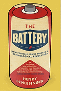 The Battery: How Portable Power Sparked a Technological Revolution