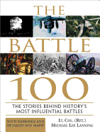 The Battle 100: The Stories Behind History's Most Influential Battles