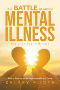 The Battle against Mental Illness: The Chapters in My Life