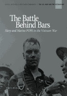 The Battle Behind Bars: Navy and Marine POWs in the Vietnam War - Rochester, Stuart I, and Navy, Department Of the