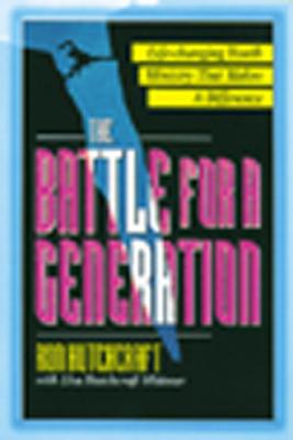 The Battle for a Generation: Life Changing Youth Ministry That Makes a Difference - Hutchcraft, Ron, Mr., and Whitmer, Lisa Hutchcraft (Contributions by)