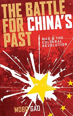 The Battle For China's Past: Mao And The Cultural Revolution - Gao, Mobo