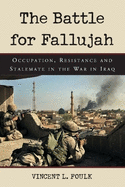 The Battle for Fallujah: Occupation, Resistance and Stalemate in the War in Iraq