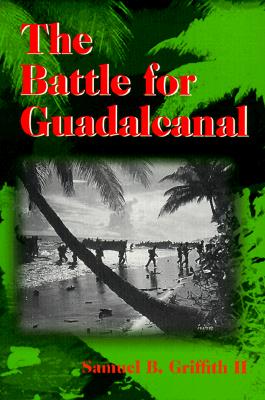The Battle for Guadalcanal - Griffith, Samuel B