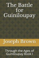 The Battle for Guiniloupay: Through the Ages of Guiniloupay Book 1