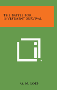The Battle for Investment Survival - Loeb, G M