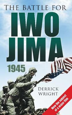 The Battle for Iwo Jima 1945 - Wright, Derrick