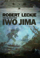 The Battle for Iwo Jima - Leckie, Robert, and Burwell, Ted