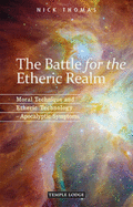 The Battle for the Etheric Realm: Moral Technique and Etheric Technology - Apocalyptic Symptoms