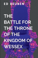 The Battle for the Throne of the Kingdom of Wessex and the Legendary Heroes Who Will Determine the Fate of the Realm in the War-torn Plains of Hastings: The kingdom of Wessex stands on the brink of destruction as the northern invaders