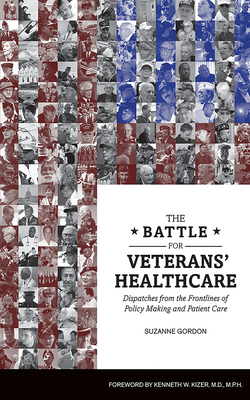 The Battle for Veterans' Healthcare: Dispatches from the Front Lines of Policy Making and Patient Care - Gordon, Suzanne