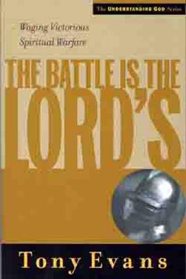 The Battle is the Lord's: Waging Victorious Spiritual Warfare - Evans, Tony