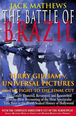 The Battle of Brazil: Terry Gilliam v. Universal Pictures in the Fight to the Final Cut - Mathews, Jack