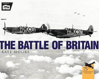 The Battle of Britain - Moore, Kate, and Museum, The Imperial War