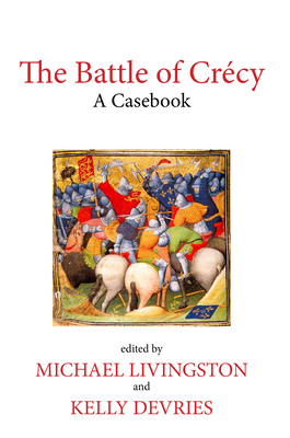 The Battle of Crcy: A Casebook - Livingston, Michael (Editor), and de Vries, Kelly (Editor)