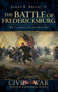 The Battle of Fredericksburg: We Cannot Escape History