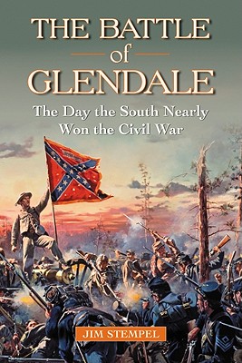The Battle of Glendale: The Day the South Nearly Won the Civil War - Stempel, Jim