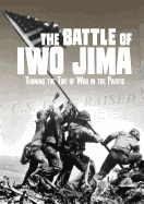 The Battle of Iwo Jima: Turning the Tide of War in the Pacific