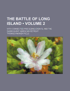 The Battle of Long Island (Volume 2); With Connected Preceding Events, and the Subsequent American Retreat - Field, Thomas Warren