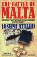 The Battle of Malta: An Epic True Story of Suffering and Bravery - Attard, Joseph