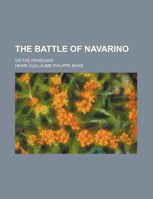 The Battle of Navarino: or the Renegade - Moke, Henri Guillaume Philippe (Creator)