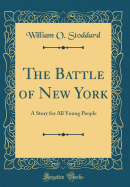 The Battle of New York: A Story for All Young People (Classic Reprint)