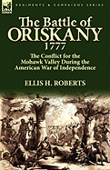 The Battle of Oriskany 1777: The Conflict for the Mohawk Valley During the American War of Independence