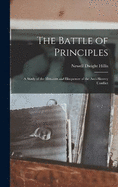 The Battle of Principles: A Study of the Heroism and Eloquence of the Anti-Slavery Conflict