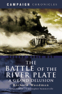 The Battle of River Plate: A Grand Delusion - Woodman, Richard