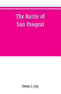 The battle of San Pasqual: a report of the California Historical Survey Commission with special reference to its location