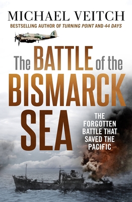 The Battle of the Bismarck Sea - Veitch, Michael