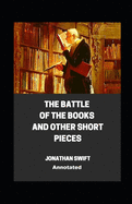 The Battle of the Books and other Short Pieces Annotated