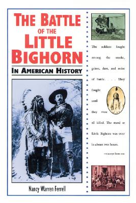 The Battle of the Little Bighorn in American History - Ferrell, Nancy