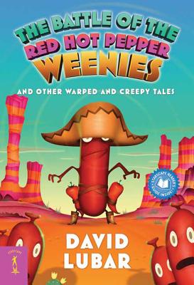 The Battle of the Red Hot Pepper Weenies: And Other Warped and Creepy Tales - Lubar, David