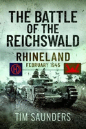 The Battle of the Reichswald: Rhineland February 1945