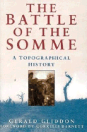 The Battle of the Somme: A Topographical History - Gliddon, Gerald, and Barnett, Correlli (Foreword by)