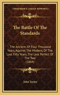 The Battle of the Standards: The Ancient, of Four Thousand Years, Against the Modern, of the Last Fifty Years--The Less Perfect of the Two