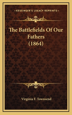 The Battlefields of Our Fathers (1864) - Townsend, Virginia F