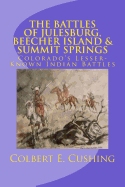 The Battles of Julesburg, Beecher Island, & Summit Springs: Colorado's Lesser-Known Indian Battles