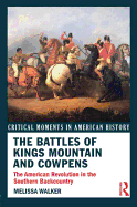 The Battles of Kings Mountain and Cowpens: The American Revolution in the Southern Backcountry