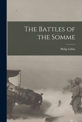 The Battles of the Somme [microform] - Gibbs, Philip 1877-1962