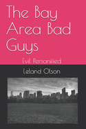 The Bay Area Bad Guys: "Evil Personified"