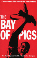 The Bay of Pigs and the CIA: Cuban Secret Files on the 1961 Invasion - Rodriguez, Juan C, and Rodrc-Guez, Juan Carlos