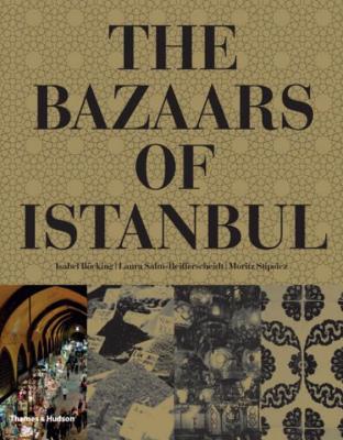 The Bazaars of Istanbul - Bocking, Isabel, and Salm-Reifferscheidt, Laura, and Stipsicz, Moritz (Photographer)