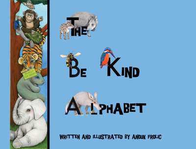 The Be Kind Alphabet: Teaching Children Compassion Through Learning the Alphabet - Frolic, Anouk
