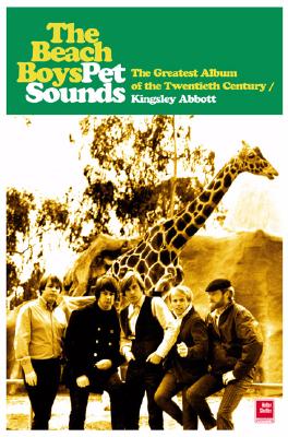 The Beach Boys' Pet Sounds: The Greatest Album of the Twentieth Century - Abbott, Kingsley, and Webb, Jimmy L (Foreword by)