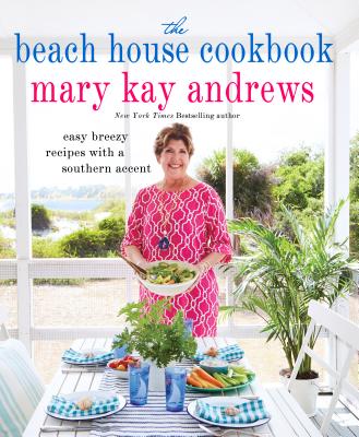 The Beach House Cookbook: Easy Breezy Recipes with a Southern Accent - Andrews, Mary Kay