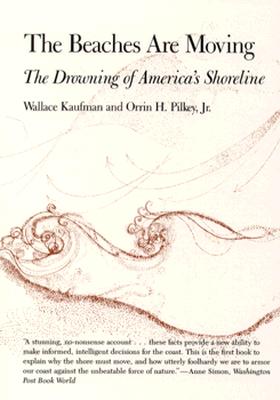 The Beaches Are Moving: The Drowning of America's Shoreline - Kaufman, Wallace, and Pilkey, Orrin H