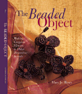 The Beaded Object: Making Gorgeous Flowers & Other Decorative Accents